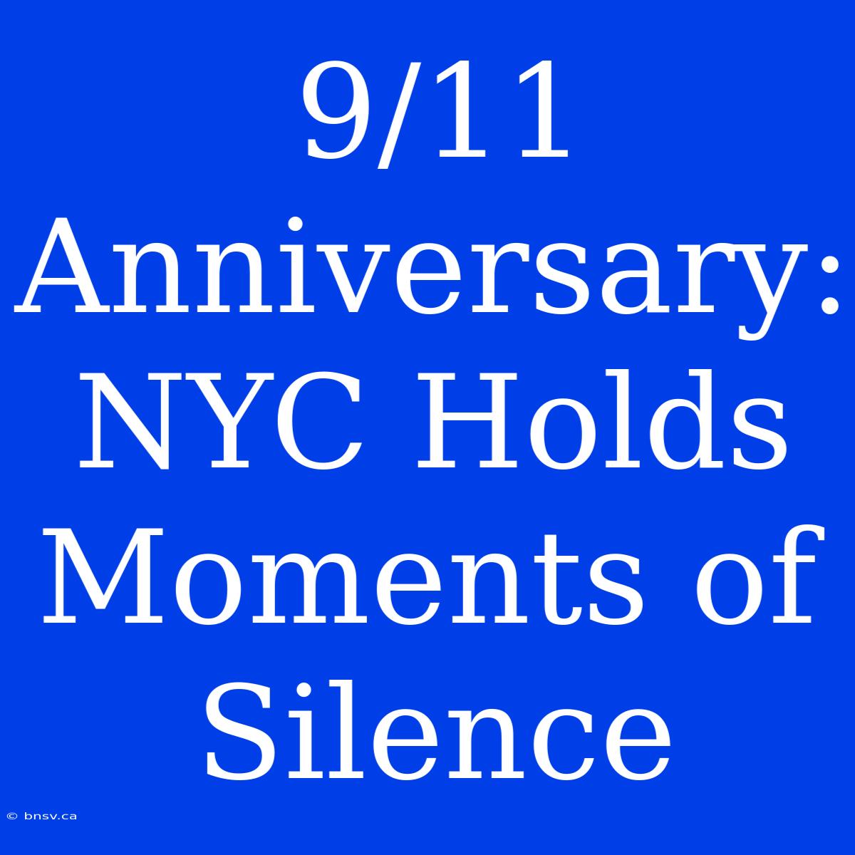 9/11 Anniversary: NYC Holds Moments Of Silence