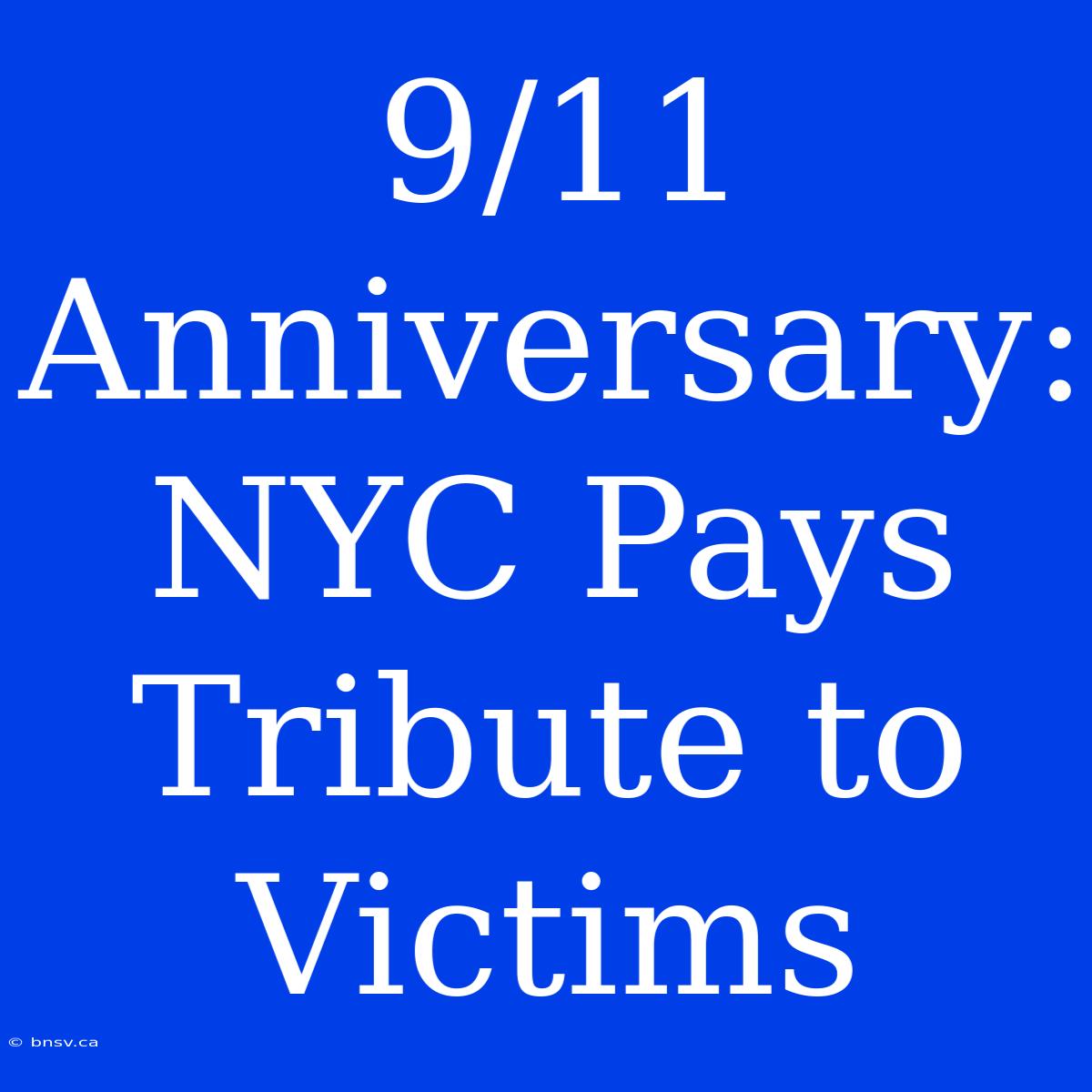 9/11 Anniversary: NYC Pays Tribute To Victims