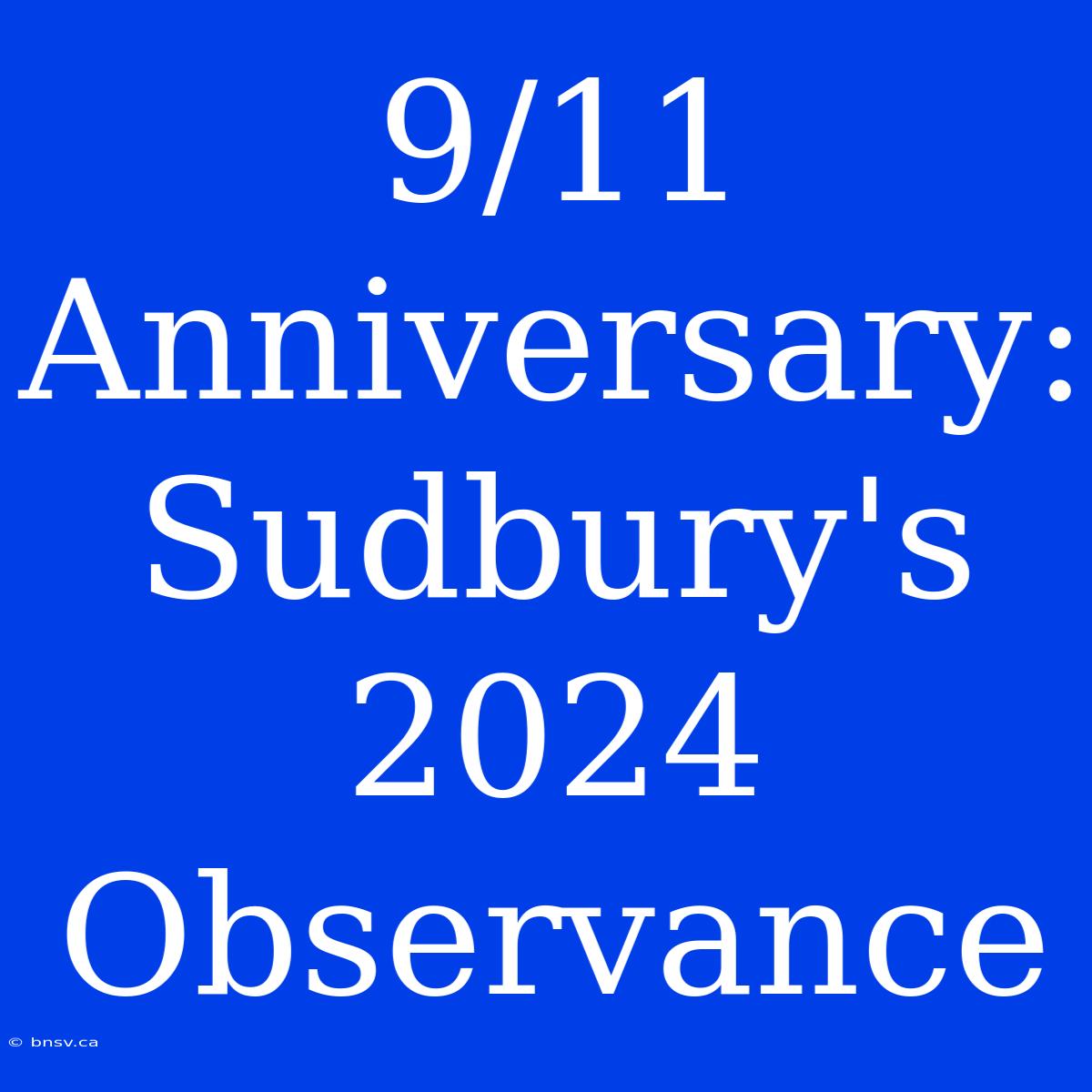 9/11 Anniversary: Sudbury's 2024 Observance