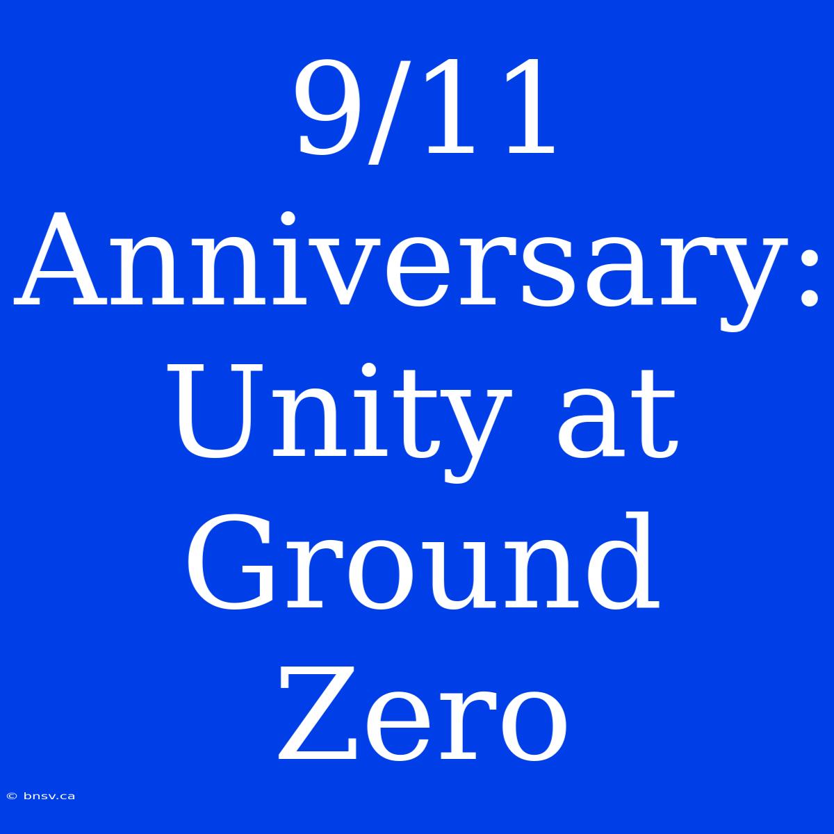 9/11 Anniversary: Unity At Ground Zero