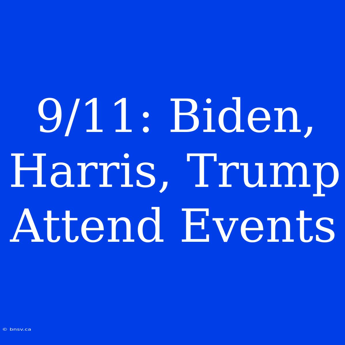 9/11: Biden, Harris, Trump Attend Events