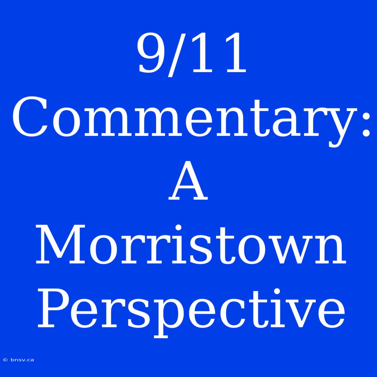 9/11 Commentary: A Morristown Perspective