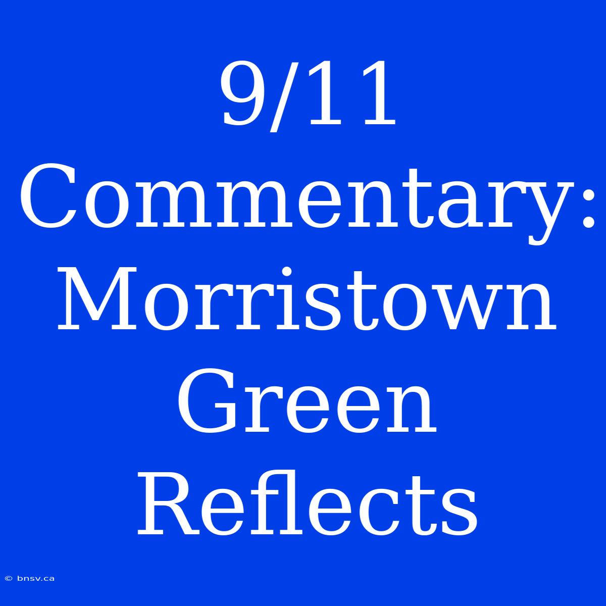 9/11 Commentary: Morristown Green Reflects