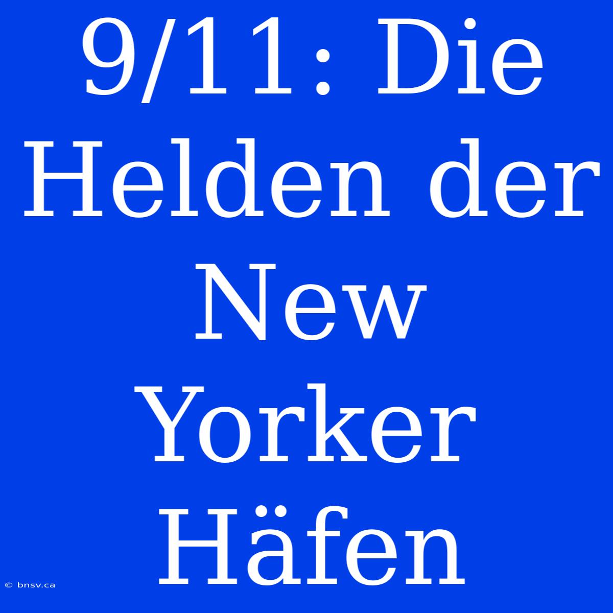 9/11: Die Helden Der New Yorker Häfen