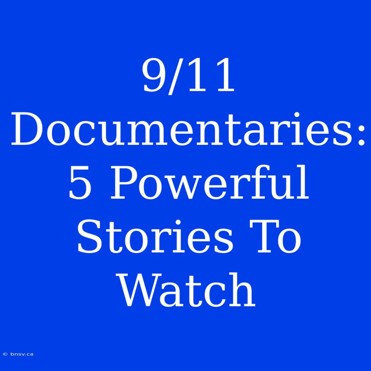 9/11 Documentaries: 5 Powerful Stories To Watch