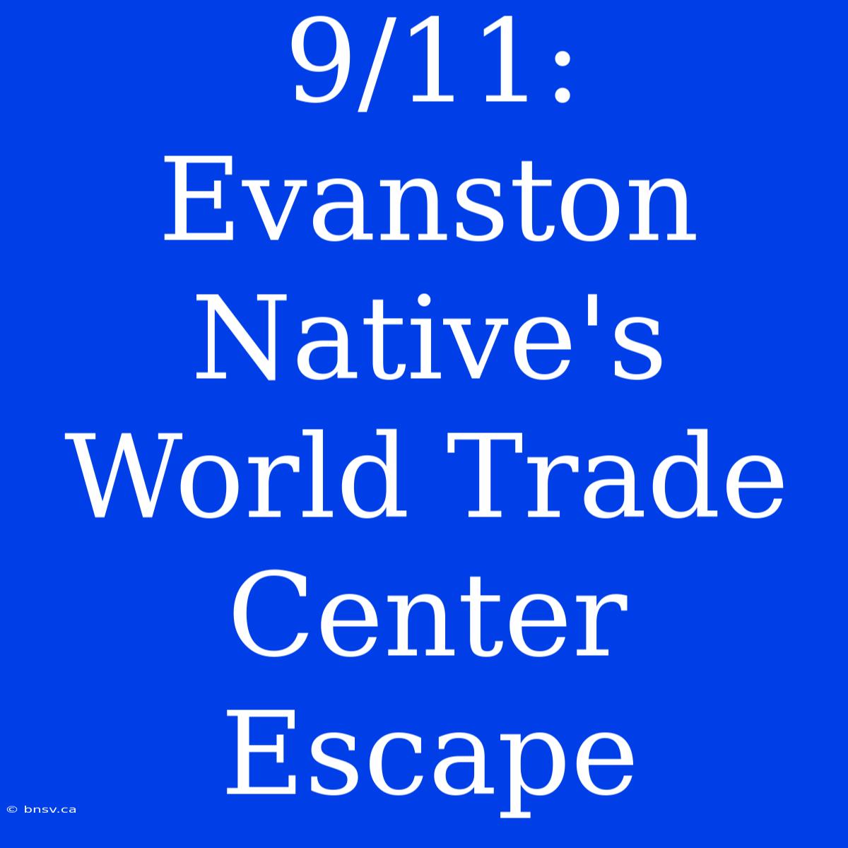 9/11: Evanston Native's World Trade Center Escape