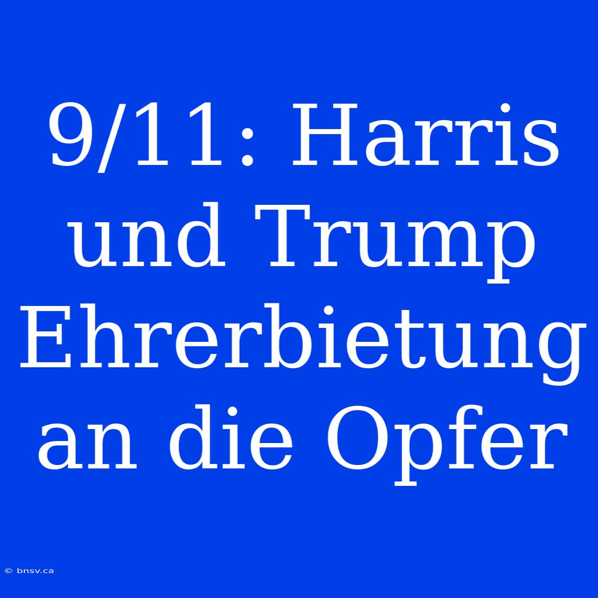 9/11: Harris Und Trump Ehrerbietung An Die Opfer