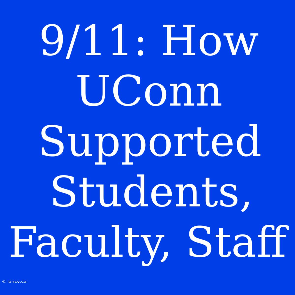 9/11: How UConn Supported Students, Faculty, Staff