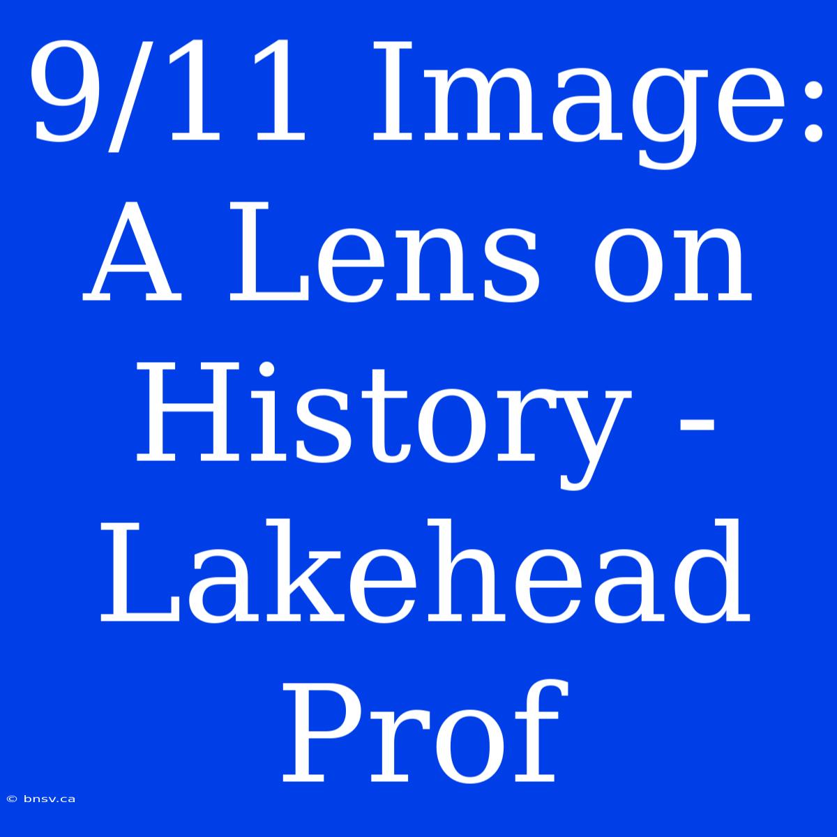 9/11 Image: A Lens On History - Lakehead Prof