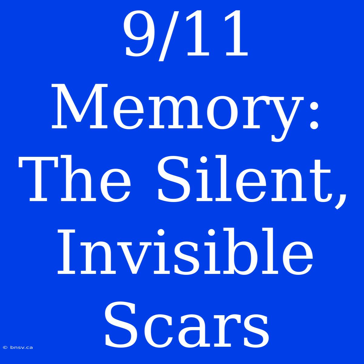 9/11 Memory: The Silent, Invisible Scars