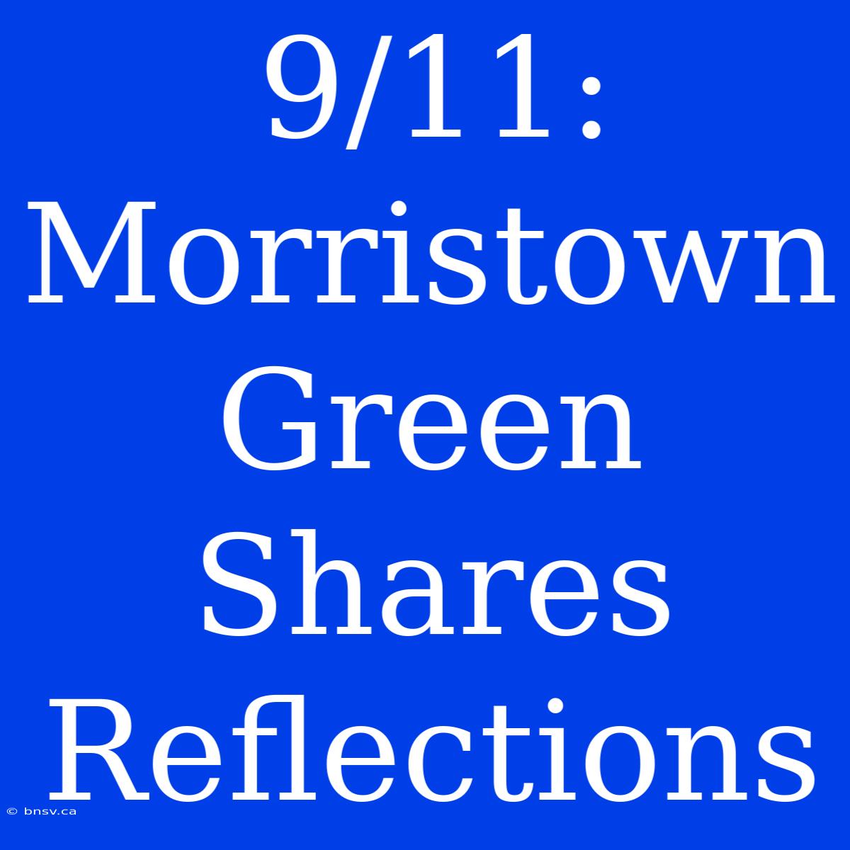 9/11: Morristown Green Shares Reflections