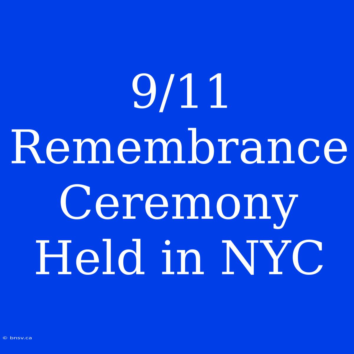 9/11 Remembrance Ceremony Held In NYC