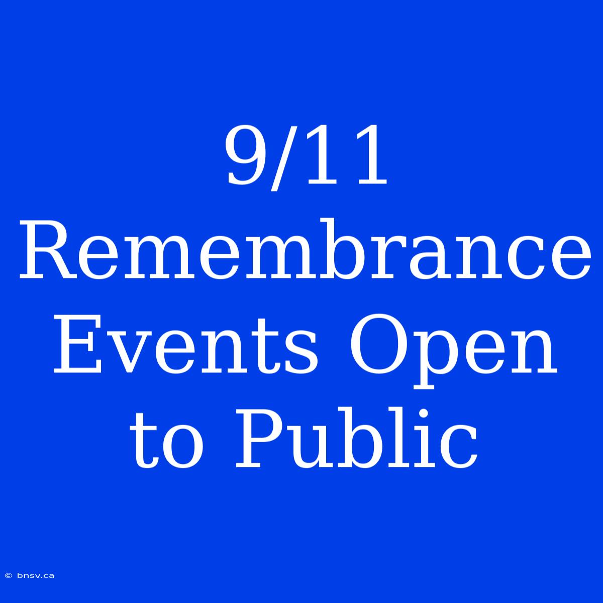 9/11 Remembrance Events Open To Public