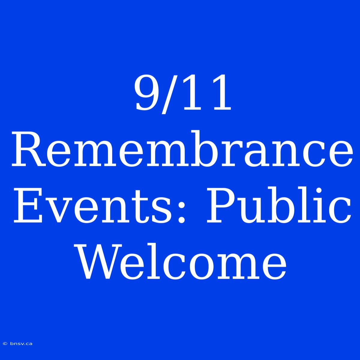 9/11 Remembrance Events: Public Welcome