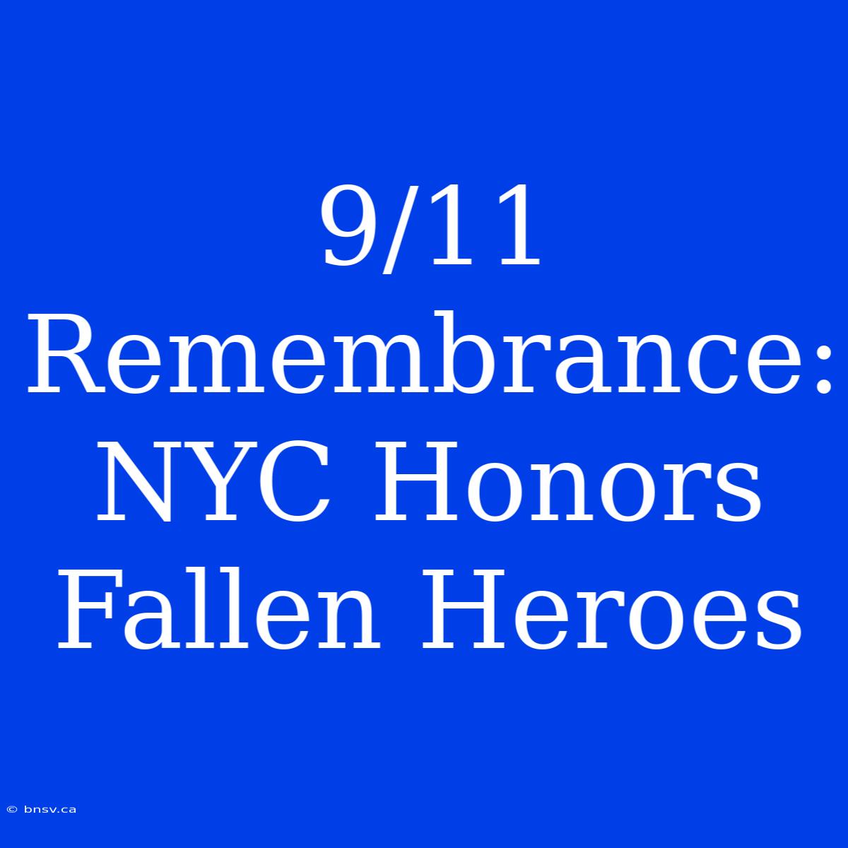 9/11 Remembrance: NYC Honors Fallen Heroes