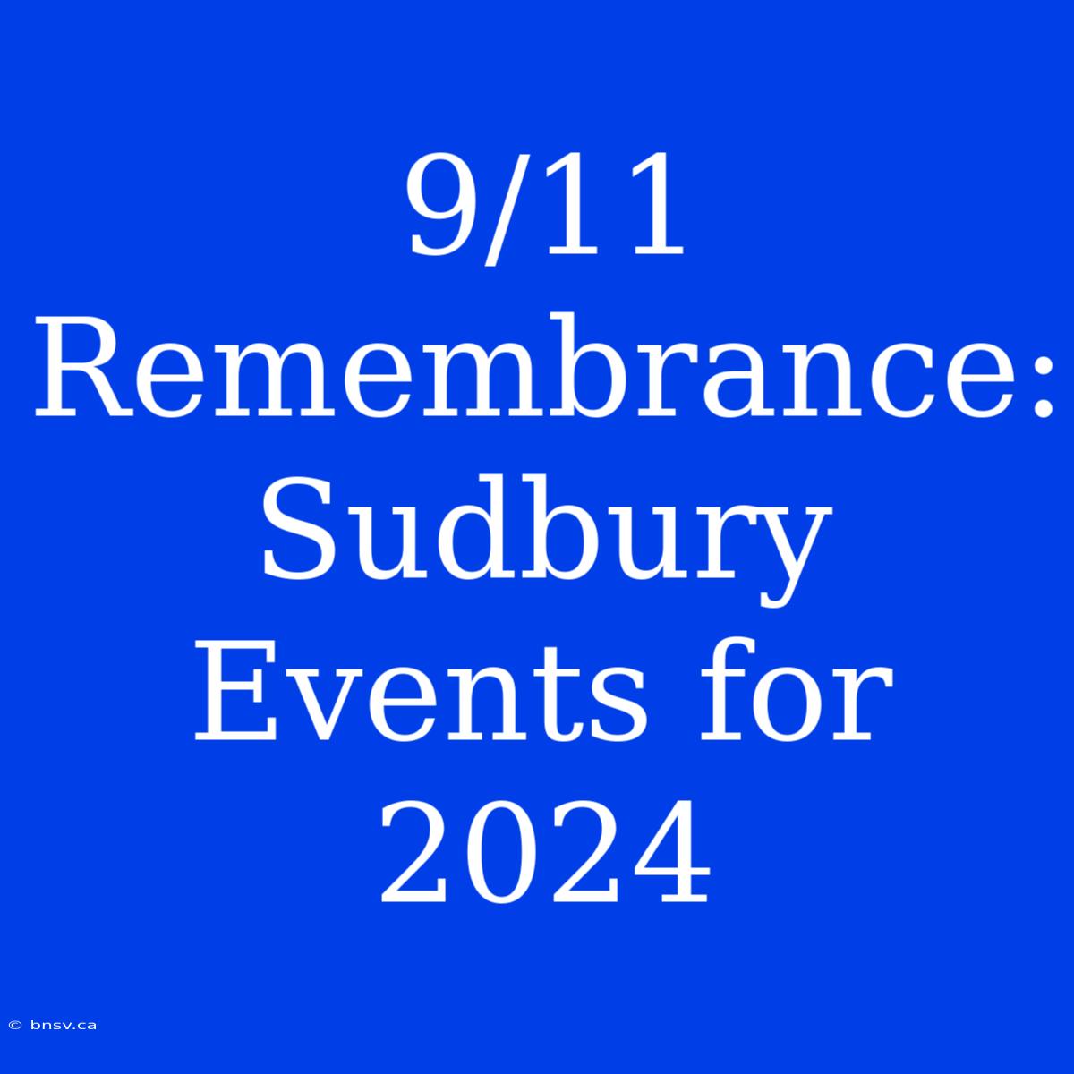 9/11 Remembrance: Sudbury Events For 2024