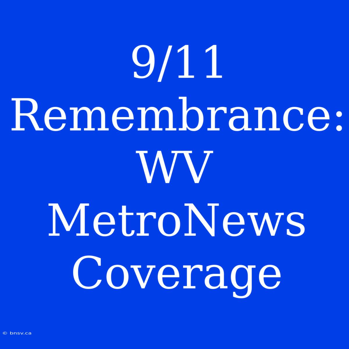 9/11 Remembrance: WV MetroNews Coverage