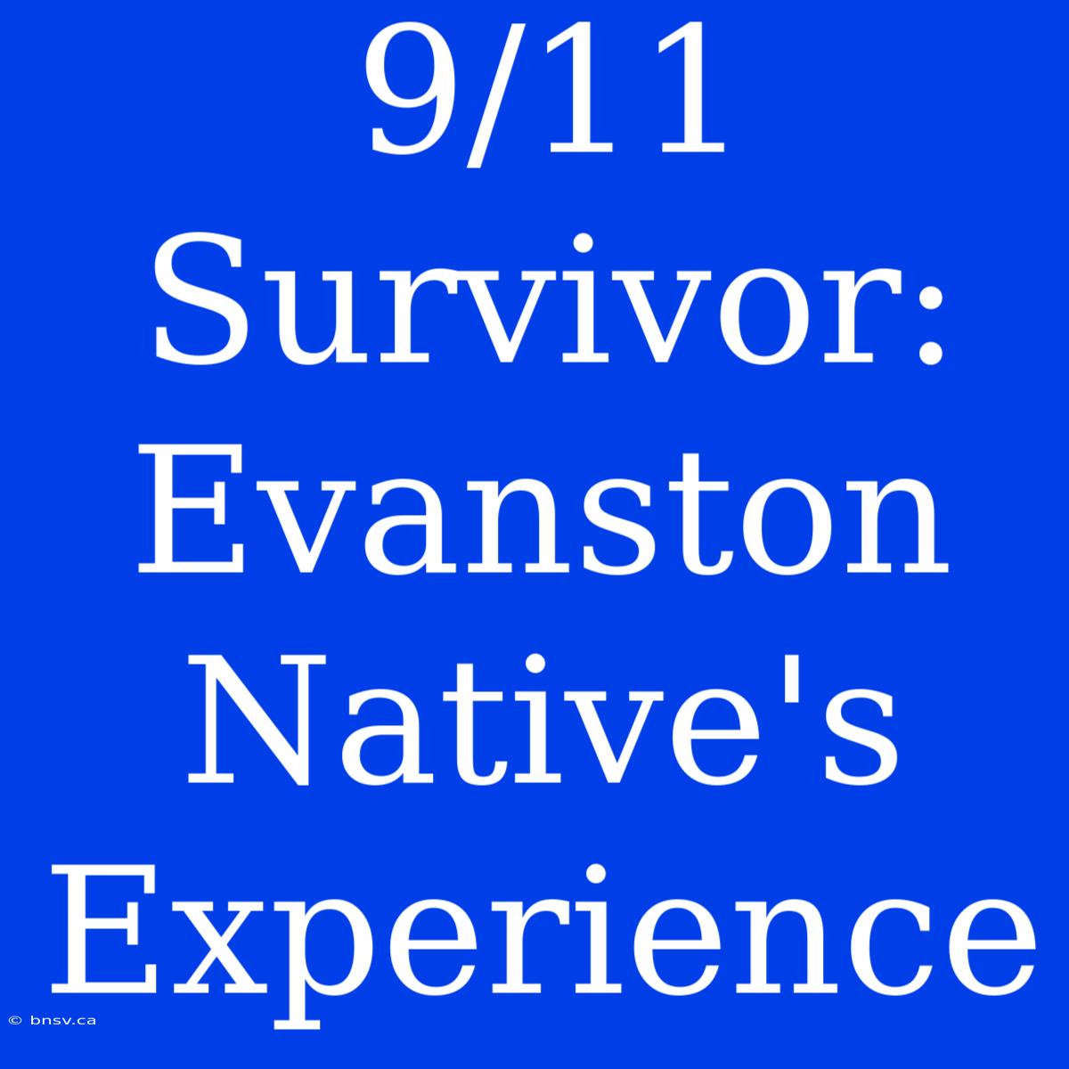 9/11 Survivor: Evanston Native's Experience