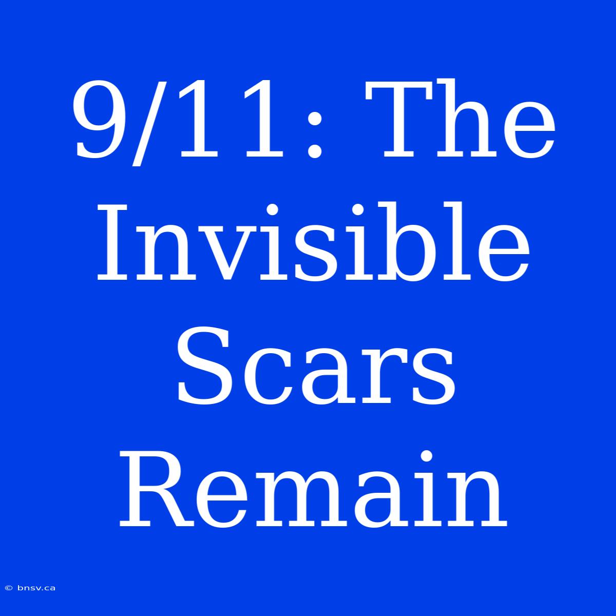 9/11: The Invisible Scars Remain