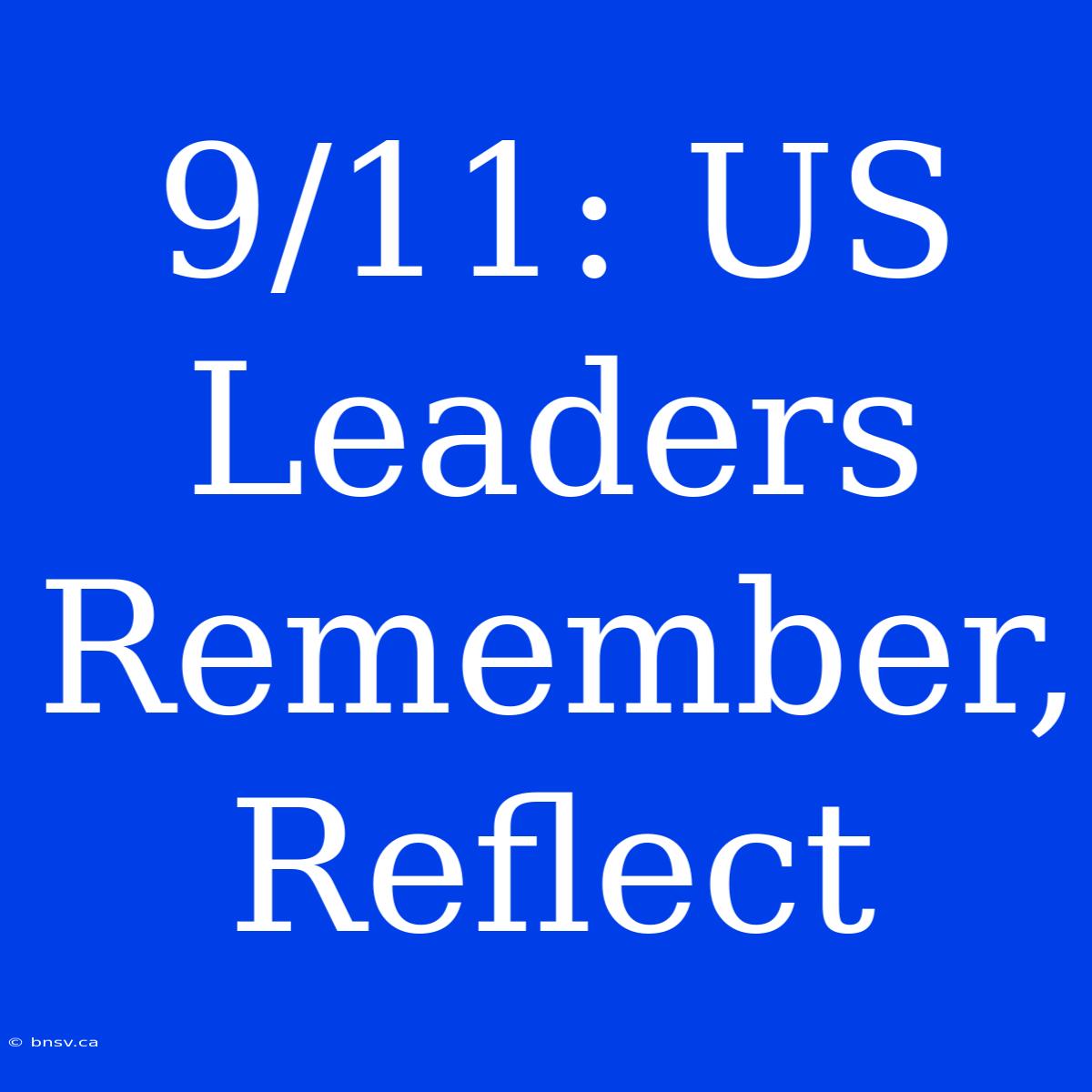 9/11: US Leaders Remember, Reflect