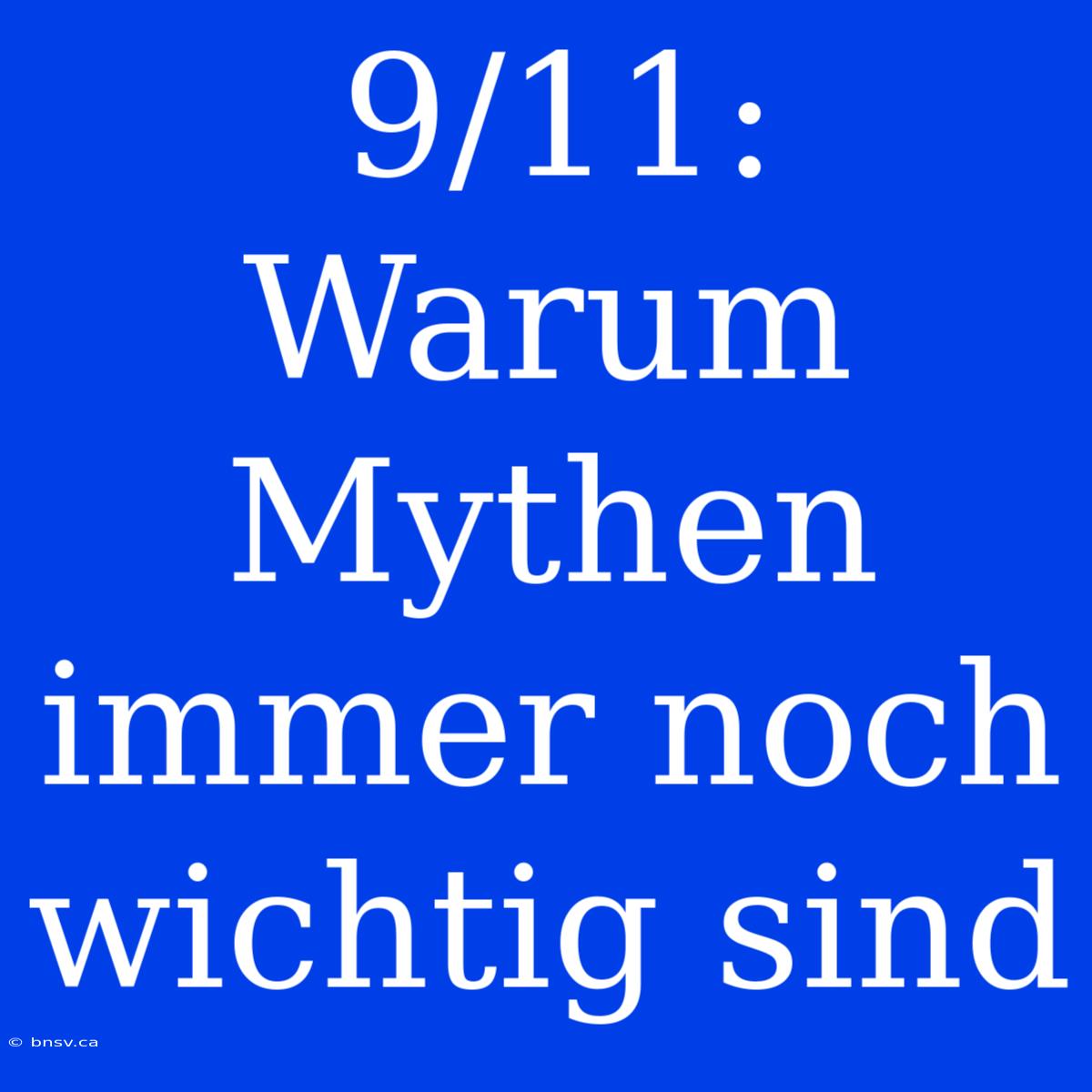 9/11: Warum Mythen Immer Noch Wichtig Sind