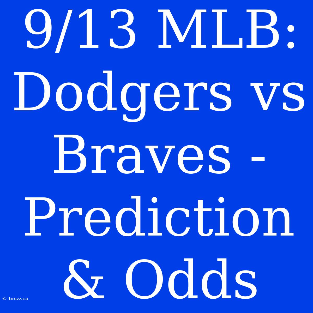 9/13 MLB: Dodgers Vs Braves - Prediction & Odds