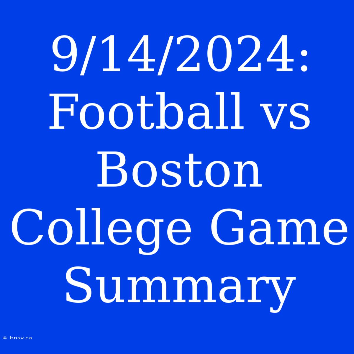 9/14/2024: Football Vs Boston College Game Summary