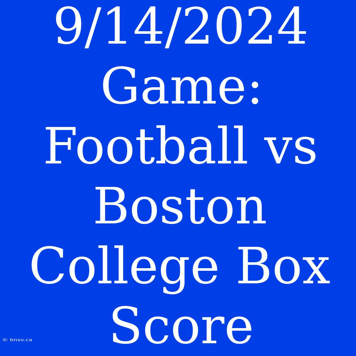 9/14/2024 Game: Football Vs Boston College Box Score