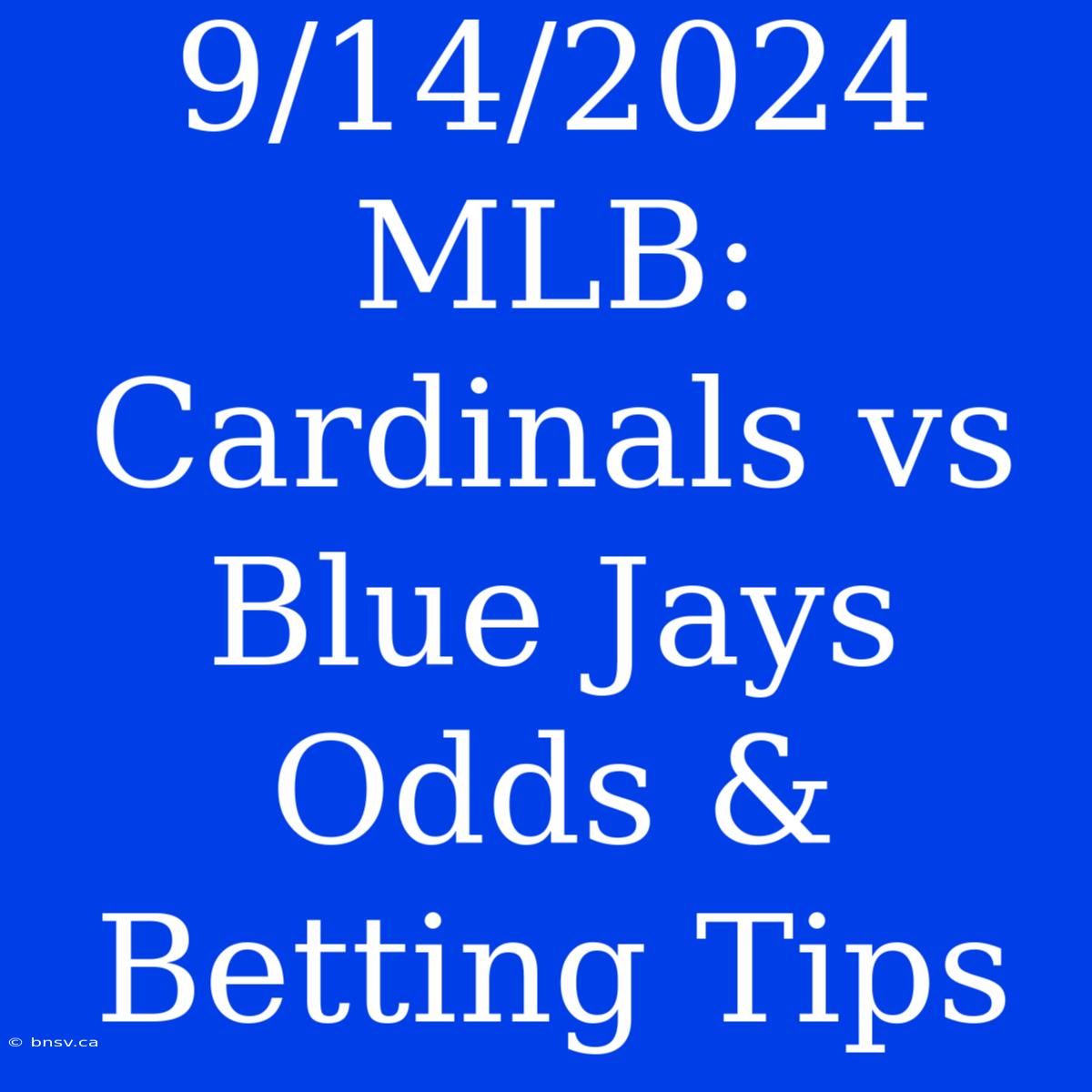 9/14/2024 MLB: Cardinals Vs Blue Jays Odds & Betting Tips