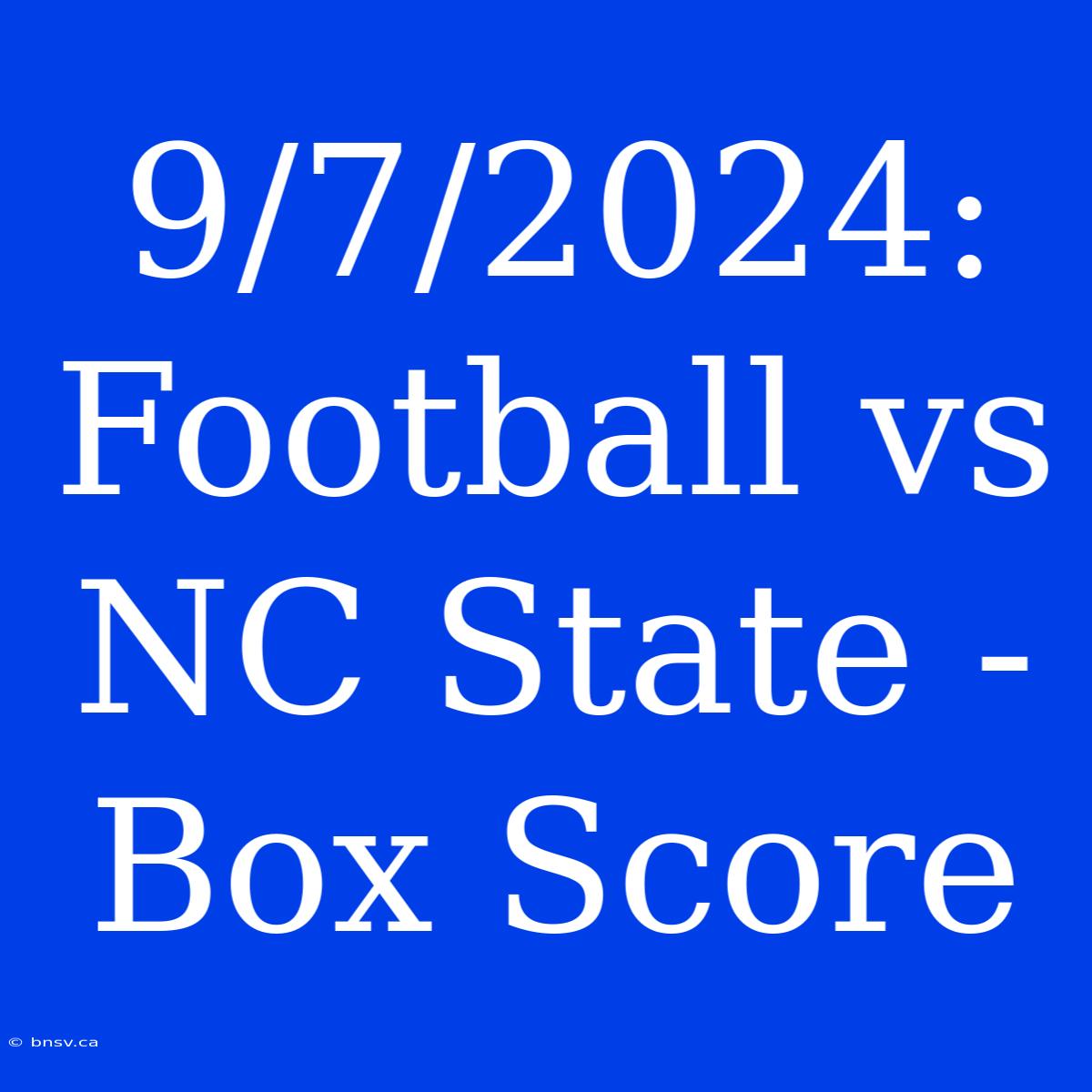 9/7/2024: Football Vs NC State - Box Score