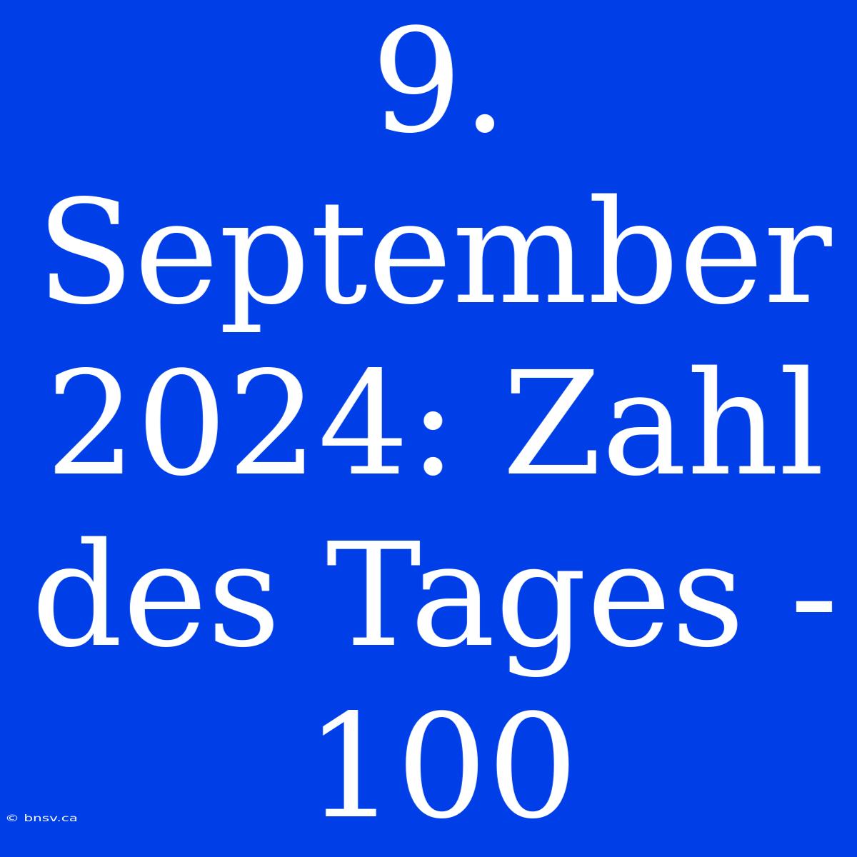 9. September 2024: Zahl Des Tages - 100