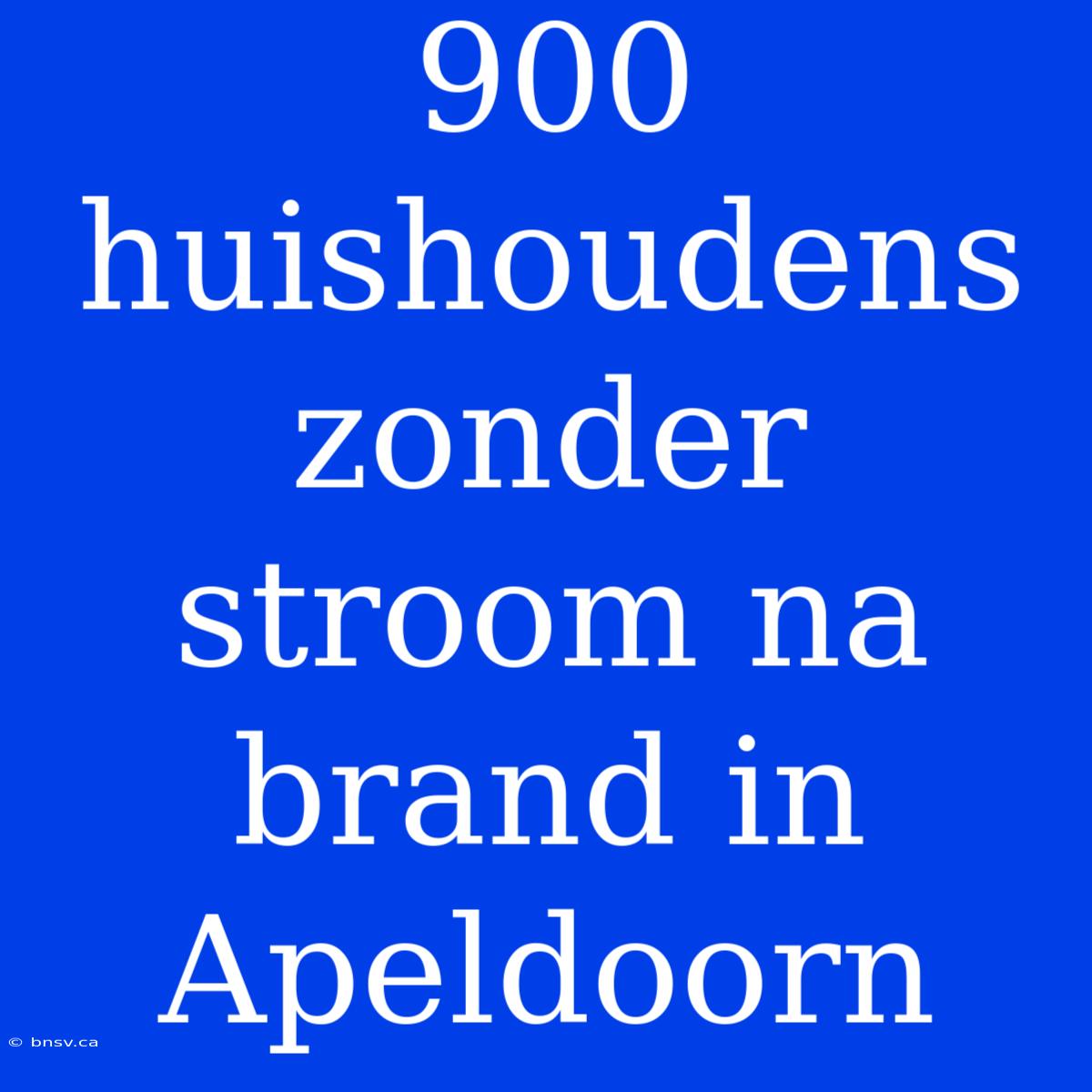 900 Huishoudens Zonder Stroom Na Brand In Apeldoorn