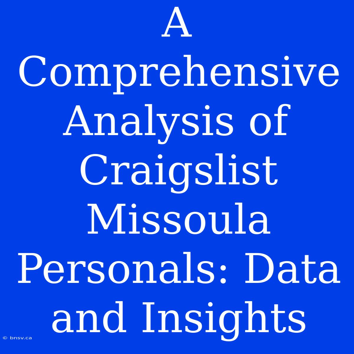 A Comprehensive Analysis Of Craigslist Missoula Personals: Data And Insights