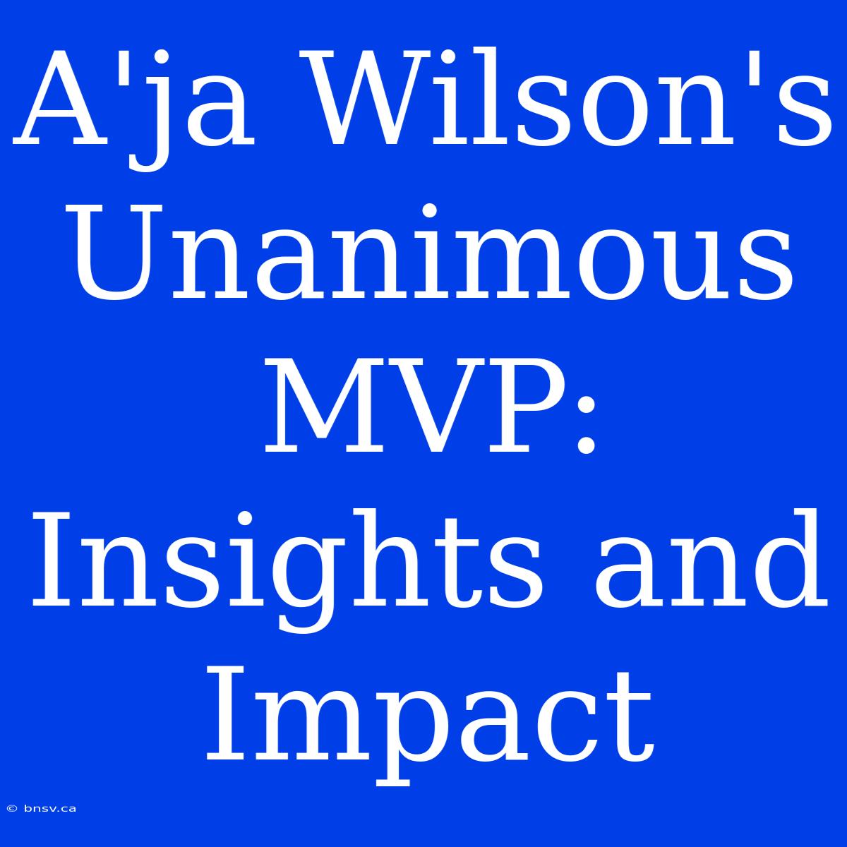 A'ja Wilson's Unanimous MVP: Insights And Impact