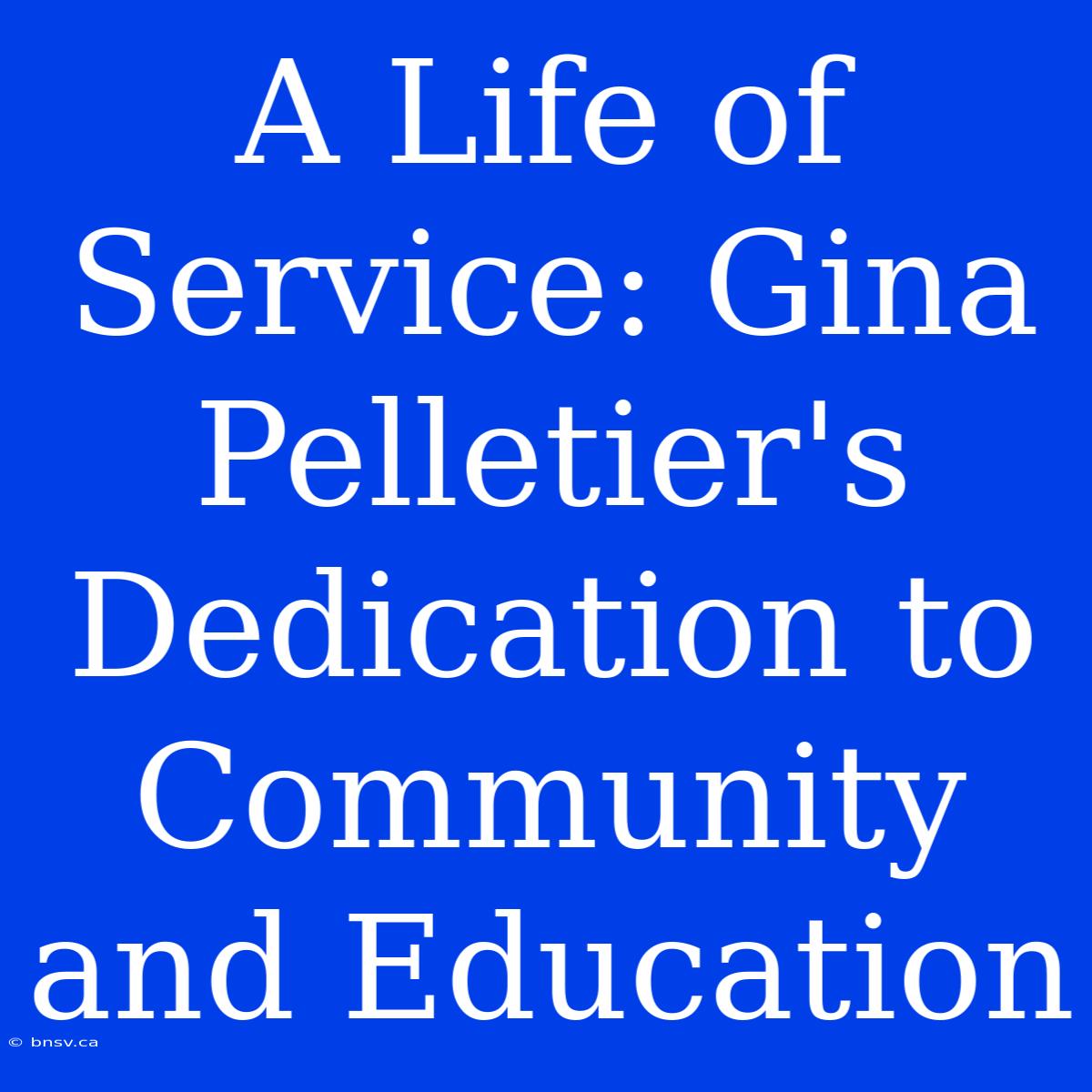 A Life Of Service: Gina Pelletier's Dedication To Community And Education