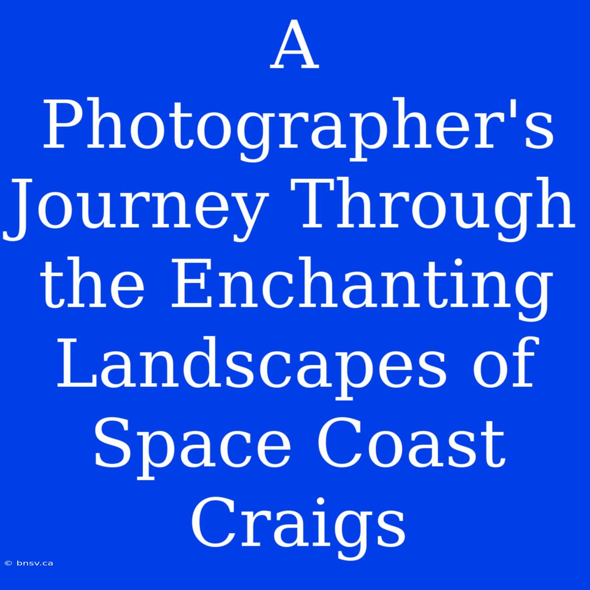 A Photographer's Journey Through The Enchanting Landscapes Of Space Coast Craigs