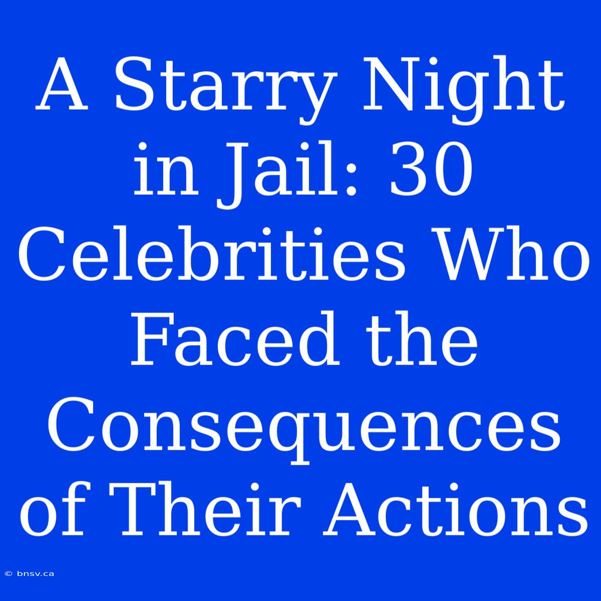 A Starry Night In Jail: 30 Celebrities Who Faced The Consequences Of Their Actions