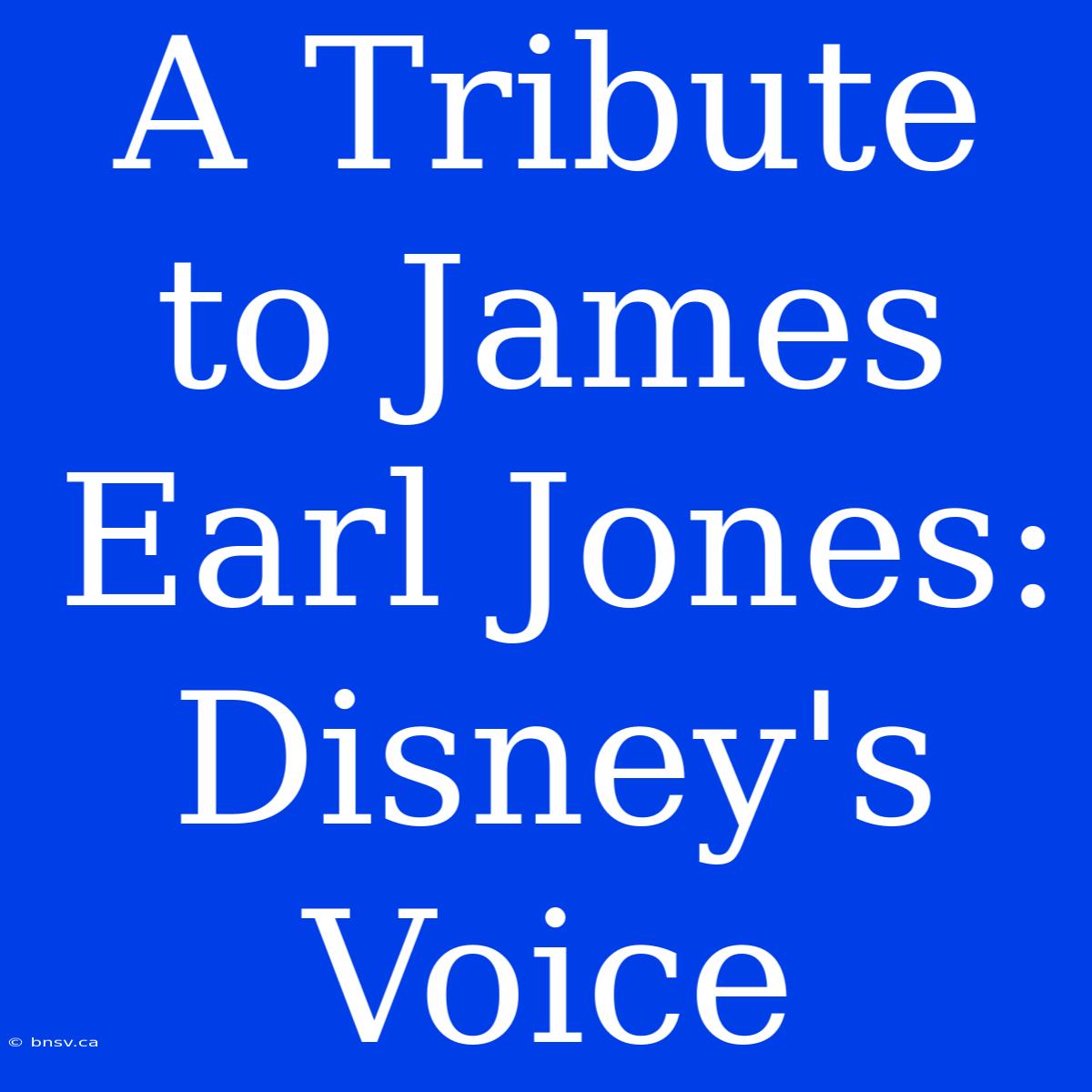 A Tribute To James Earl Jones: Disney's Voice