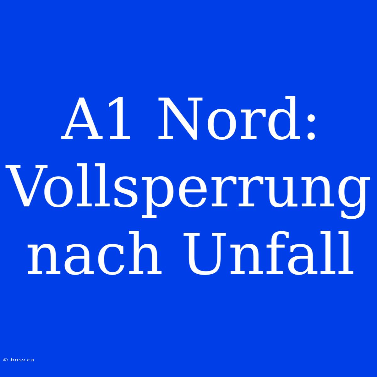 A1 Nord: Vollsperrung Nach Unfall