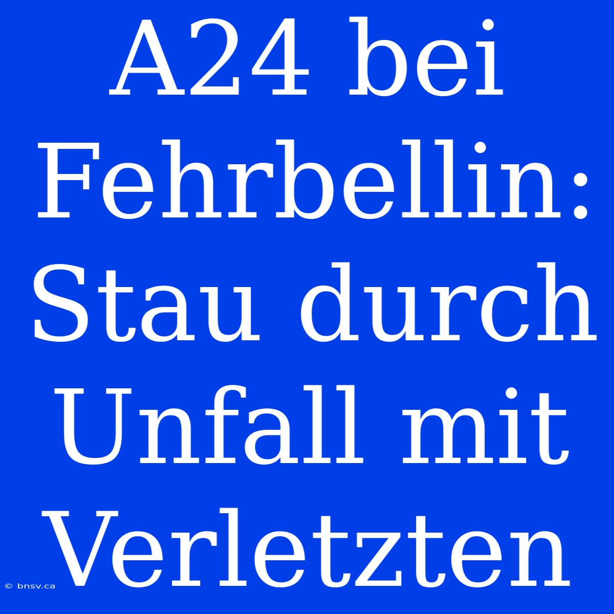 A24 Bei Fehrbellin: Stau Durch Unfall Mit Verletzten