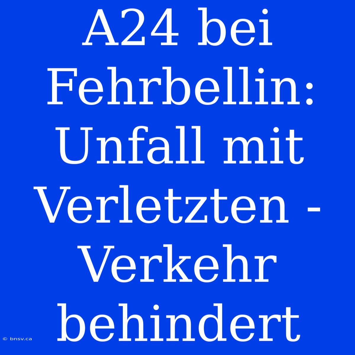 A24 Bei Fehrbellin: Unfall Mit Verletzten - Verkehr Behindert