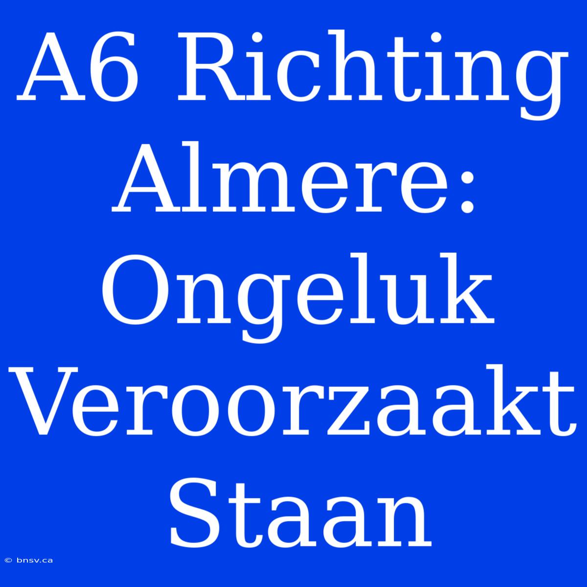 A6 Richting Almere: Ongeluk Veroorzaakt Staan