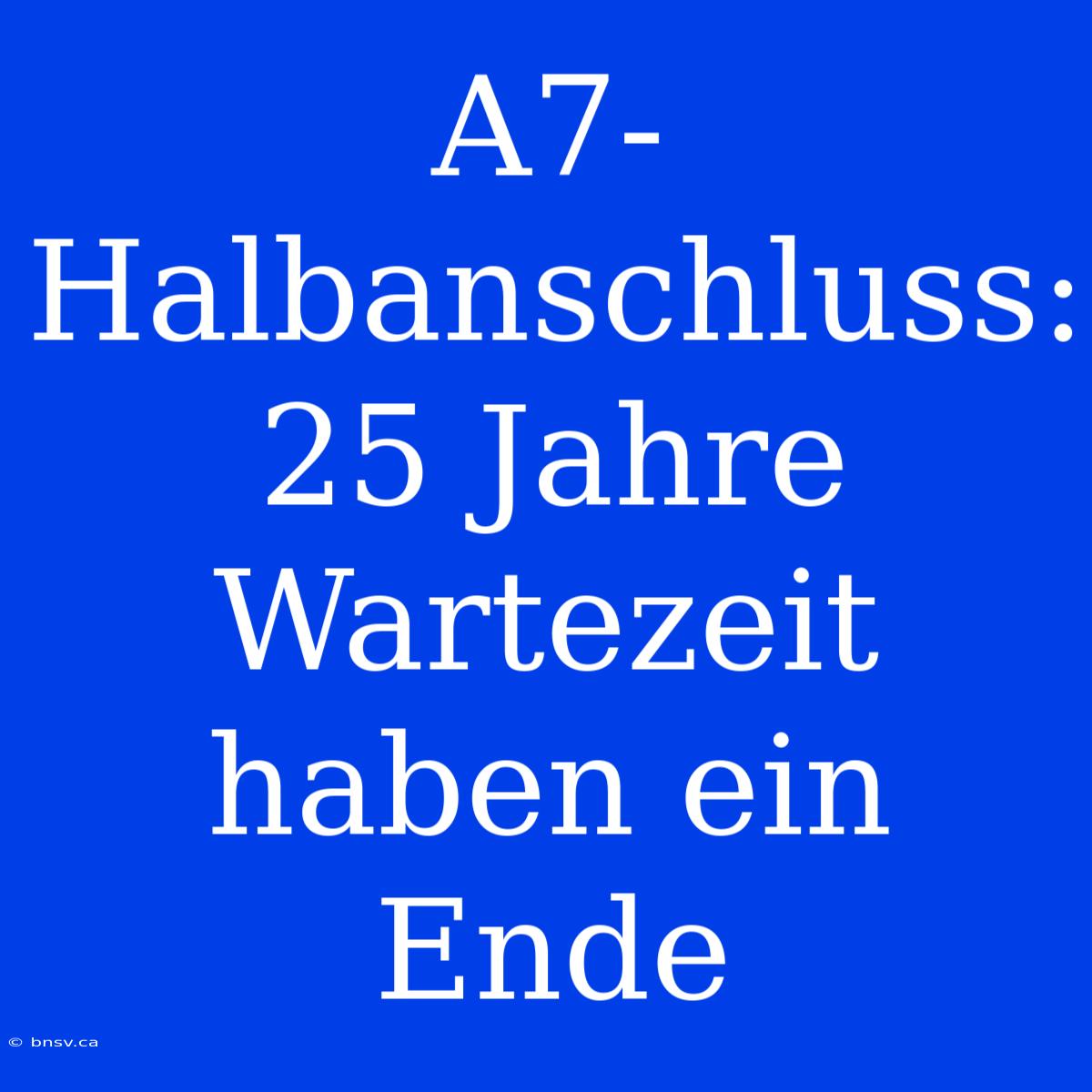 A7-Halbanschluss: 25 Jahre Wartezeit Haben Ein Ende