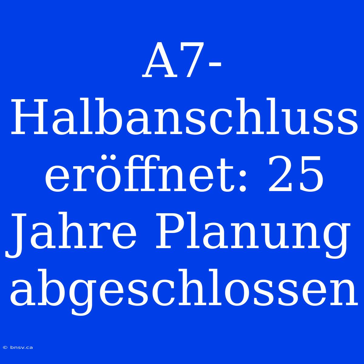 A7-Halbanschluss Eröffnet: 25 Jahre Planung Abgeschlossen