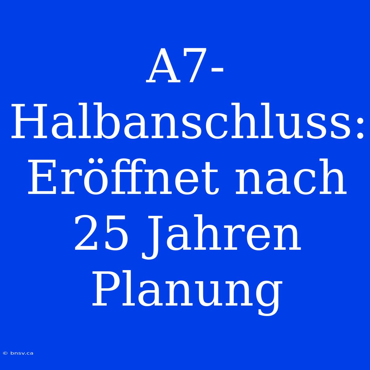 A7-Halbanschluss: Eröffnet Nach 25 Jahren Planung