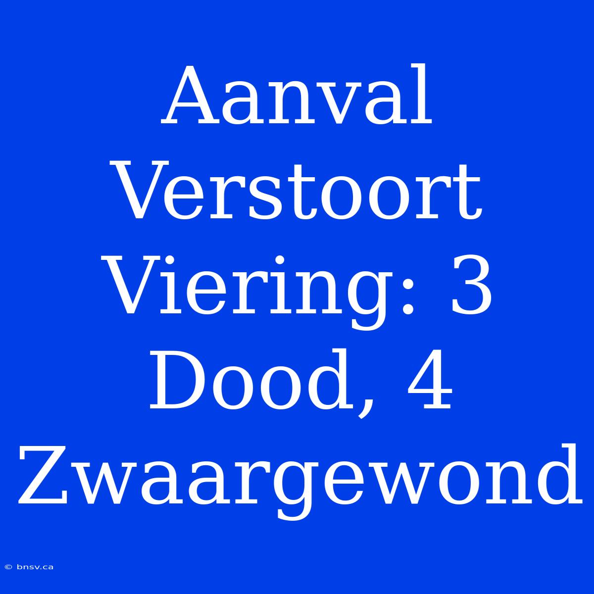 Aanval Verstoort Viering: 3 Dood, 4 Zwaargewond