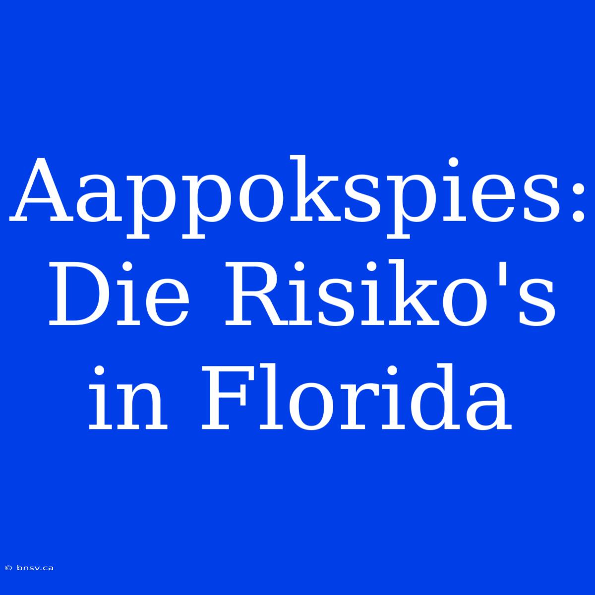 Aappokspies: Die Risiko's In Florida