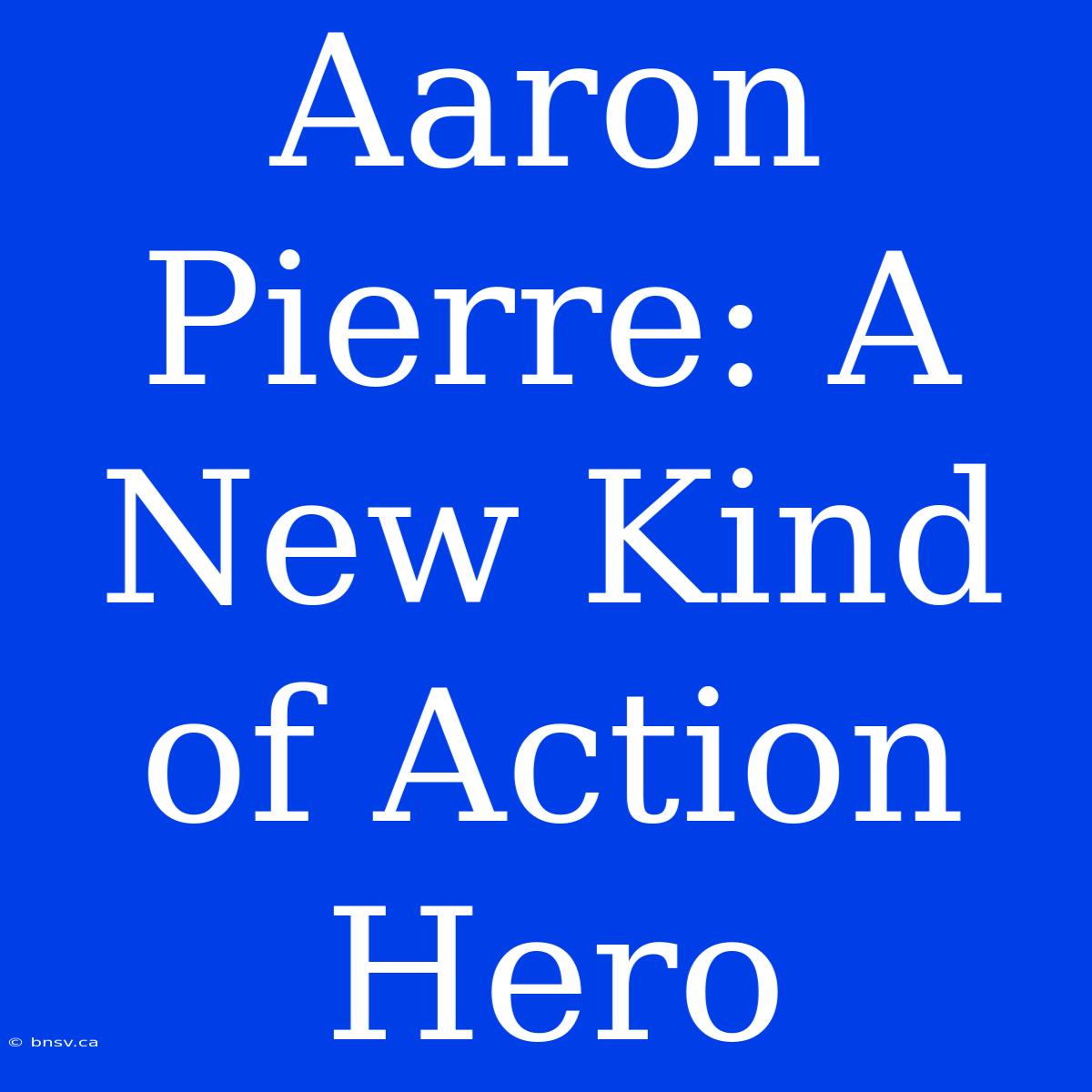 Aaron Pierre: A New Kind Of Action Hero