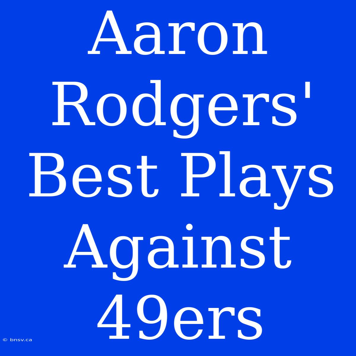 Aaron Rodgers' Best Plays Against 49ers