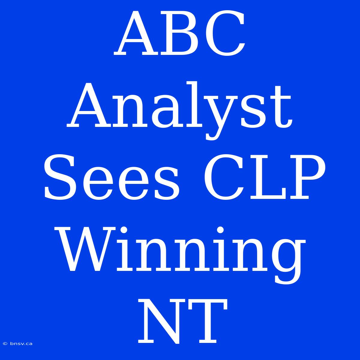 ABC Analyst Sees CLP Winning NT